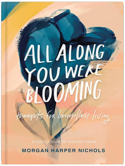 All Along You Were Blooming: Thoughts for Boundless Living