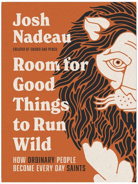 Room for Good Things to Run Wild: How Ordinary People Become Every Day Saints