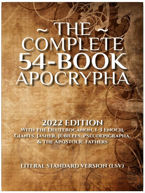 The Complete 54-Book Apocrypha: 2022 Edition With the Deuterocanon, 1-3 Enoch, Giants, Jasher, Jubilees, Pseudepigrapha, & the Apostolic Fathers