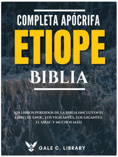 Biblia Etíope Apócrifa Completa(Anotado): Los Libros Perdidos De La Biblia (Incluyen El Libro De Enoc, Los Vigilantes, Los Gigantes, El Sirac Y Muchos Más) (Spanish Edition)