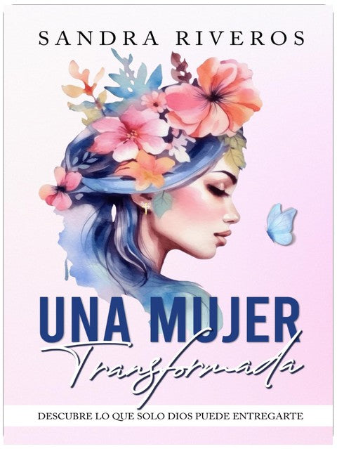 Una mujer transformada: Descubre Lo Que Solo Dios Puede Entregarte (Favoritos) (Spanish Edition)