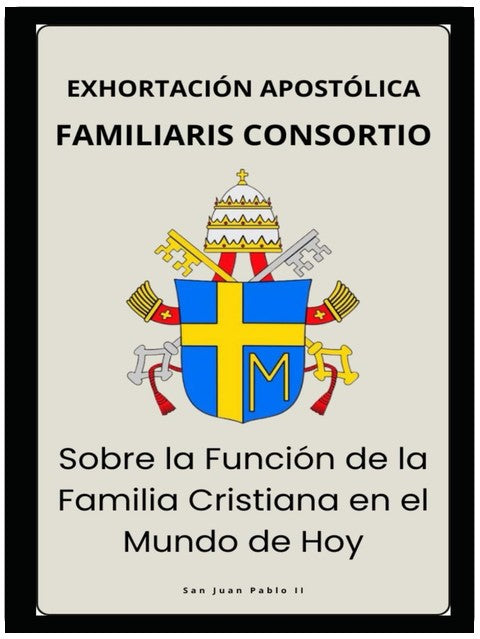 Familiaris Consortio – Sobre la Función de la Familia Cristiana en el Mundo de Hoy (Cartas dos Papas) (Spanish Edition)
