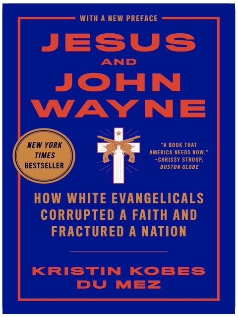 Jesus and John Wayne: How White Evangelicals Corrupted a Faith and Fractured a Nation