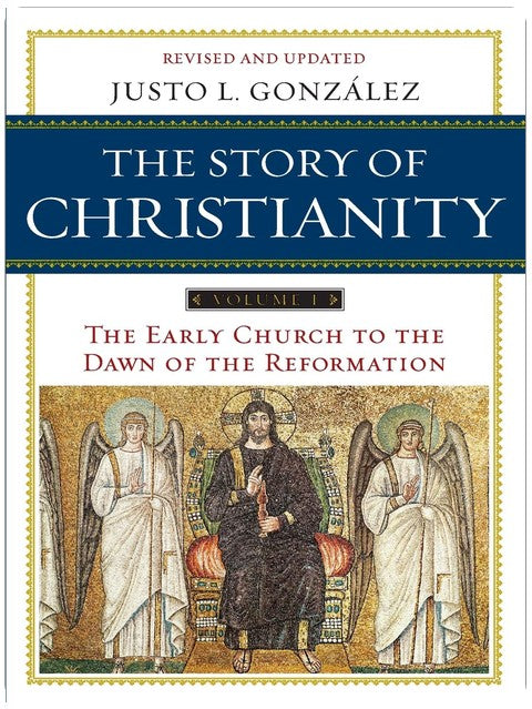 The Story of Christianity: Volume 1: A Study of the Early History of Christianity