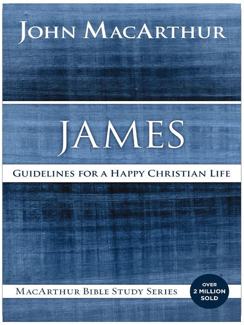 James: Guidelines for a Happy Christian Life (MacArthur Bible Studies)