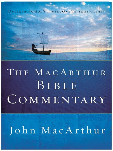 The MacArthur Bible Commentary: A Faithful, Focused Commentary on the Whole Bible