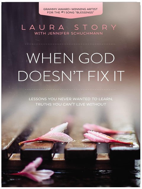 When God Doesn't Fix It: Lessons You Never Wanted to Learn, Truths You Can't Live Without