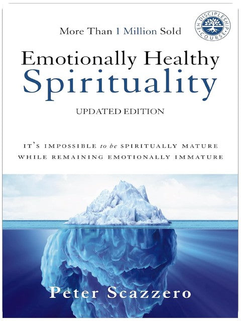 Emotionally Healthy Spirituality: It's Impossible to Be Spiritually Mature, While Remaining Emotionally Immature