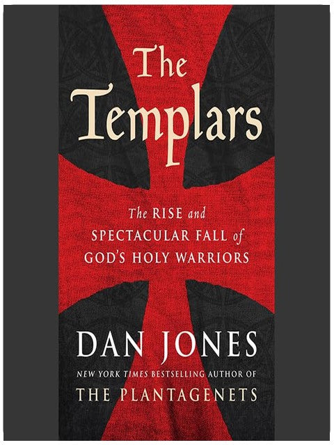 The Templars: The Rise and Spectacular Fall of God's Holy Warriors