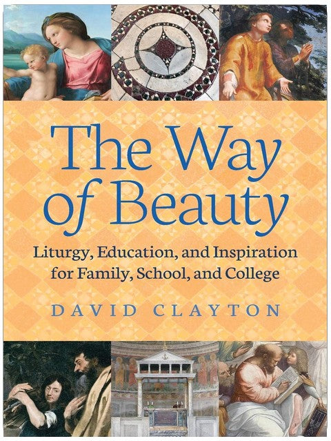 The Way of Beauty: Liturgy, Education, and Inspiration for Family, School, and College