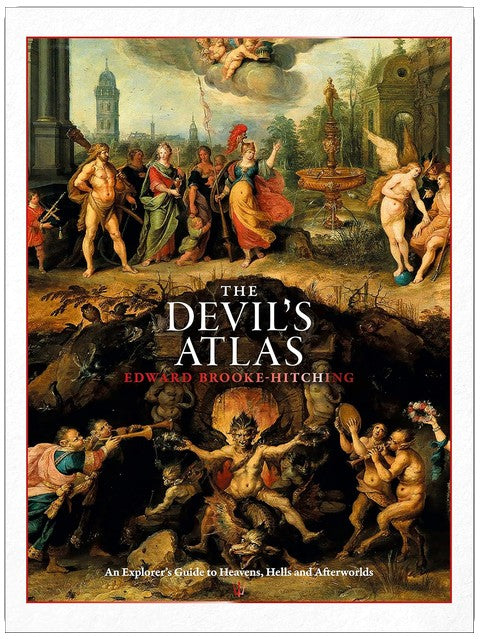 The Devil's Atlas: An Explorer's Guide to Heavens, Hells and Afterworlds