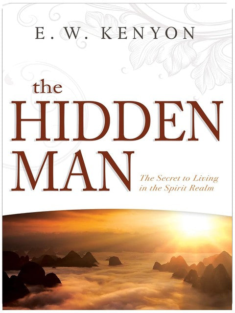 The Hidden Man: The Secret to Living in the Spirit Realm