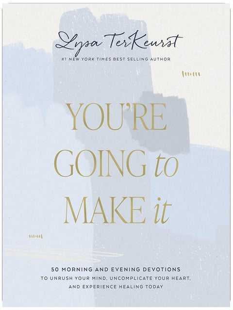You're Going to Make It: 50 Morning and Evening Devotions to Unrush Your Mind, Uncomplicate Your Heart, and Experience Healing Today (A 50-Day Devotional)