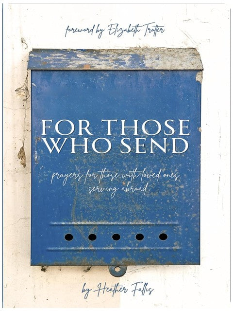 For Those Who Send: Prayers for Those With Loved Ones Serving Abroad