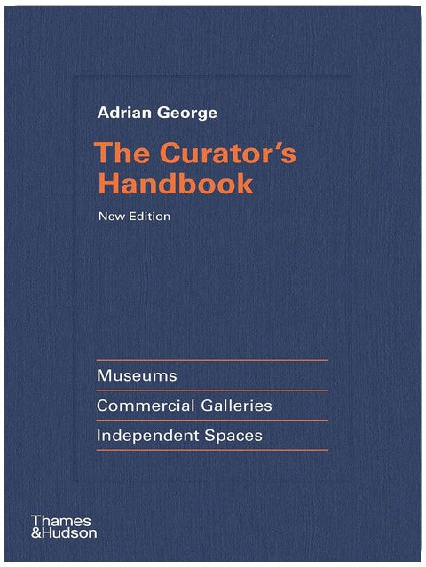 The Curator's Handbook: Museums, Commercial Galleries, Independent Spaces