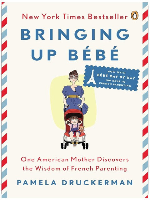 Bringing Up Bébé: One American Mother Discovers the Wisdom of French Parenting