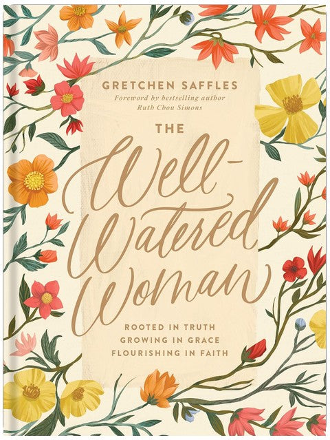 The Well-Watered Woman: Rooted in Truth, Growing in Grace, Flourishing in Faith
