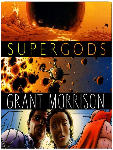 Supergods: What Masked Vigilantes, Miraculous Mutants, and a Sun God from Smallville Can Teach Us About Being Human