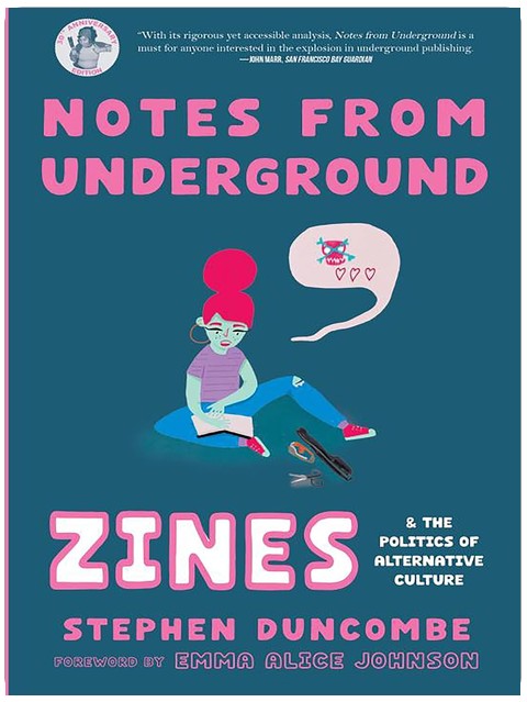 Notes from Underground: Zines and the Politics of Alternative Culture (Scene History)