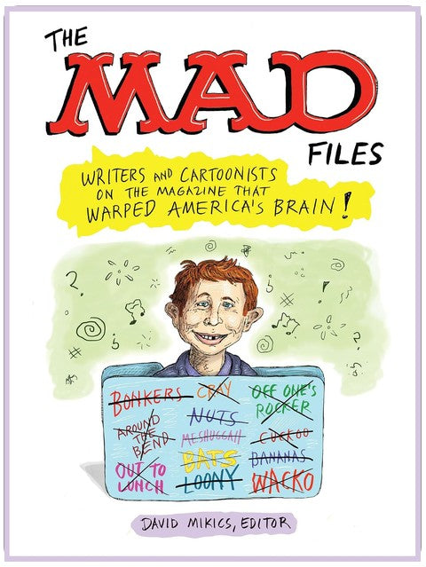 The MAD Files: Writers and Cartoonists on the Magazine that Warped America's Brain!: A Library of America Special Publication