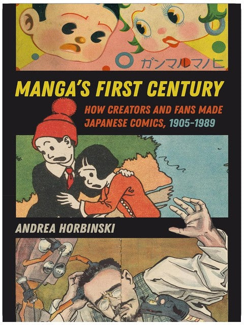 Manga's First Century: How Creators and Fans Made Japanese Comics, 1905–1989