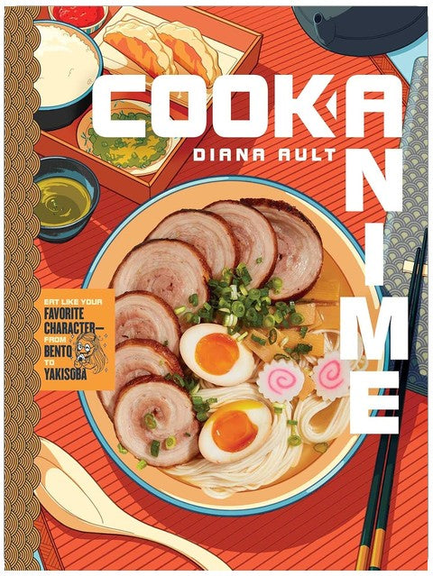 Cook Anime: Eat Like Your Favorite Character―From Bento to Yakisoba: A Cookbook