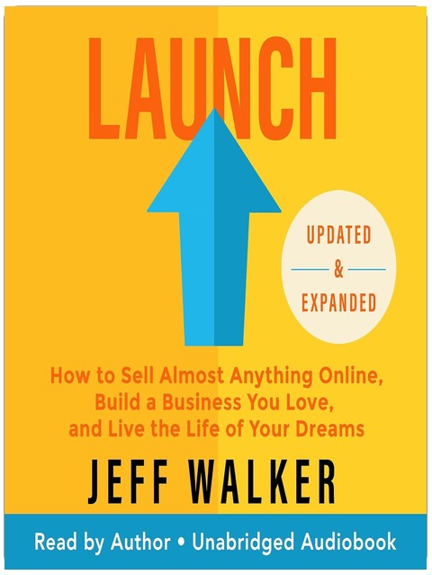 Launch: How to Sell Almost Anything Online, Build a Business You Love, and Live the Life of Your Dreams