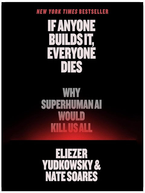 If Anyone Builds It, Everyone Dies: Why Superhuman AI Would Kill Us All