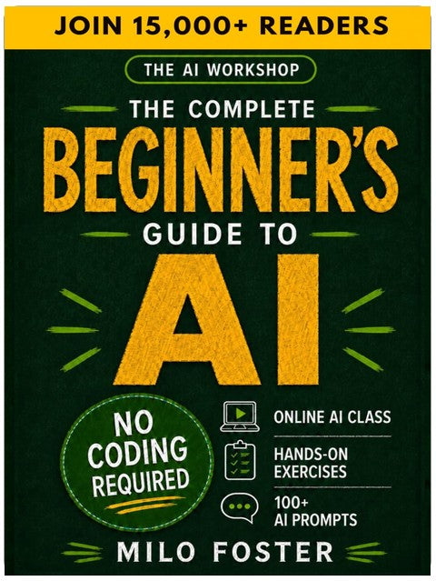 The AI Workshop: The Complete Beginner's Guide to AI: Your A-Z Guide to Mastering Artificial Intelligence for Life, Work, and Business—No Coding Required (THE AI WORKSHOP by Milo Foster)