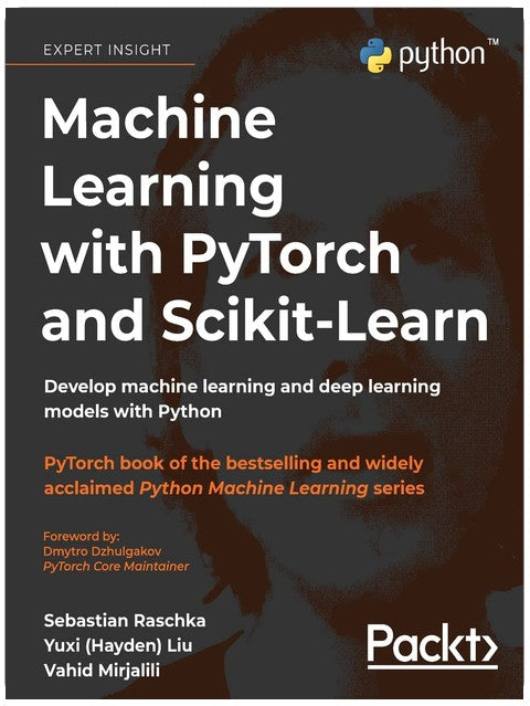 Machine Learning with PyTorch and Scikit-Learn: Develop machine learning and deep learning models with Python