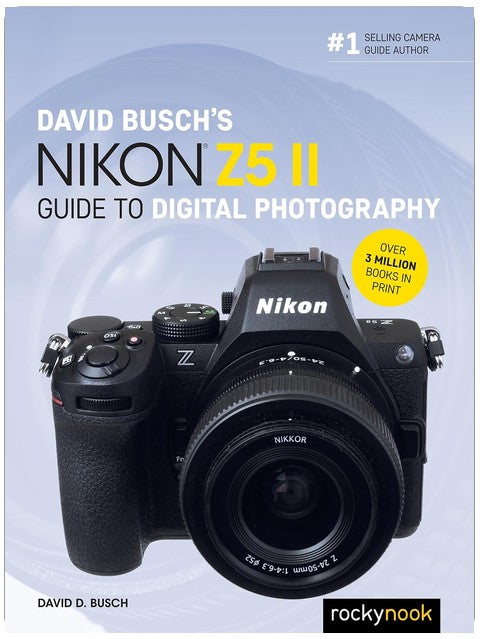 David Busch's Nikon Z5 II Guide to Digital Photography (The David Busch Camera Guide Series)