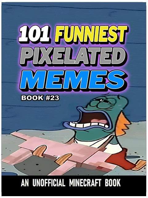 101 FUNNIEST PIXELATED MEMES : BOOK 23
