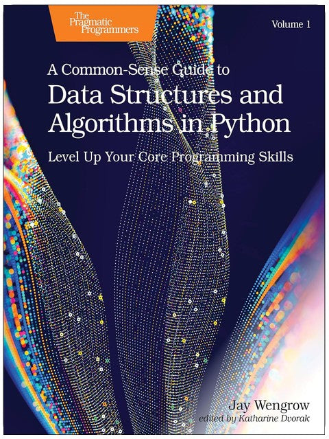 A Common-Sense Guide to Data Structures and Algorithms in Python, Volume 1: Level Up Your Core Programming Skills