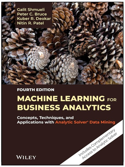 Machine Learning for Business Analytics: Concepts, Techniques, and Applications with Analytic Solver Data Mining