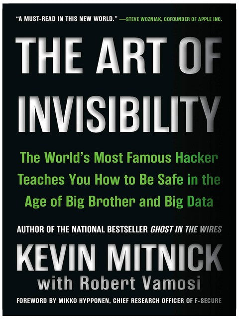 The Art of Invisibility: The World's Most Famous Hacker Teaches You How to Be Safe in the Age of Big Brother and Big Data