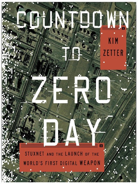 Countdown to Zero Day: Stuxnet and the Launch of the World's First Digital Weapon