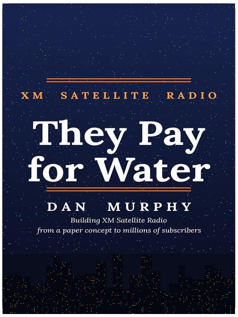 They Pay for Water: Building XM Satellite Radio
