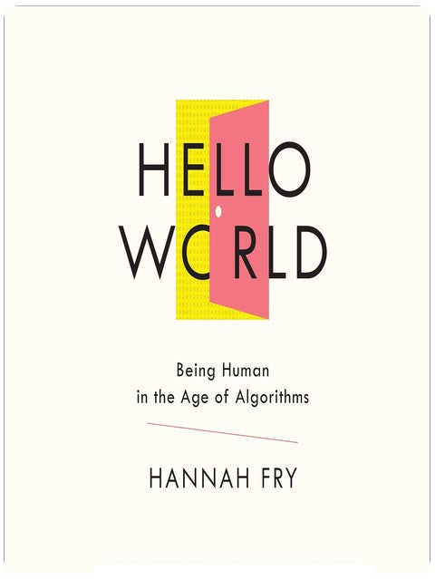 Hello World: Being Human in the Age of Algorithms