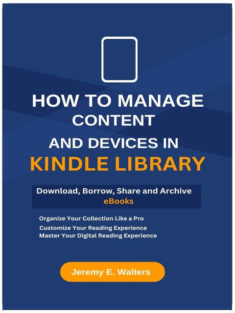 How to Manage Content and Devices in My Kindle Library: Download, Borrow, Share and Archive eBooks