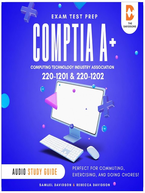CompTIA A+ 220-1201 & 220-1202 Exam Test Prep Computing Technology Industry Association - Audio Study Guide: Perfect for Commuting, Exercising, and Doing Chores!