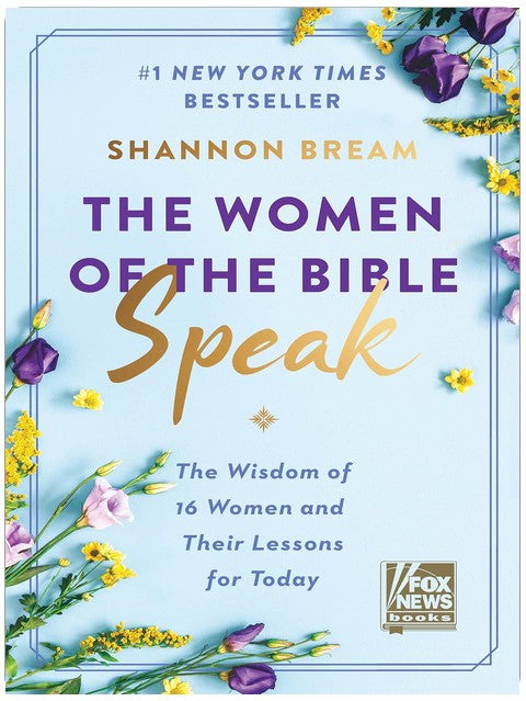The Women of the Bible Speak: The Wisdom of 16 Women and Their Lessons for Today