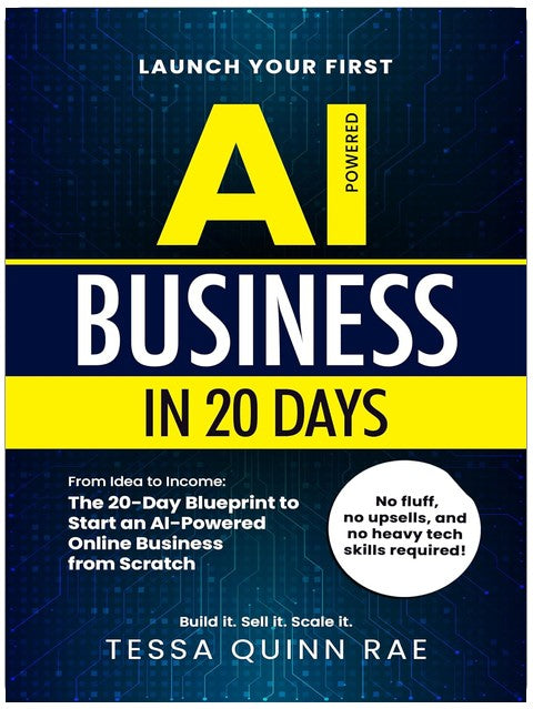 Launch Your First AI Business in 20 Days: From Idea to Income: The 20-Day Blueprint to Start an AI-Powered Online Business from Scratch