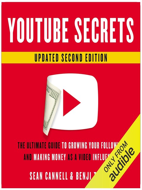 YouTube Secrets: The Ultimate Guide to Growing Your Following and Making Money as a Video Influencer