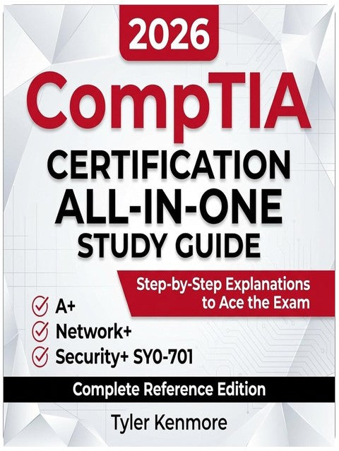 CompTIA Certification All-in-One Study Guide: The Complete Reference for A+, Network+, and Security+ SY0-701 with Step-by-Step Explanations to Become Exam-Ready