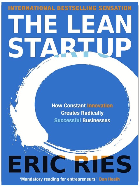 The Lean Startup: How Today's Entrepreneurs Use Continuous Innovation to Create Radically Successful Businesses