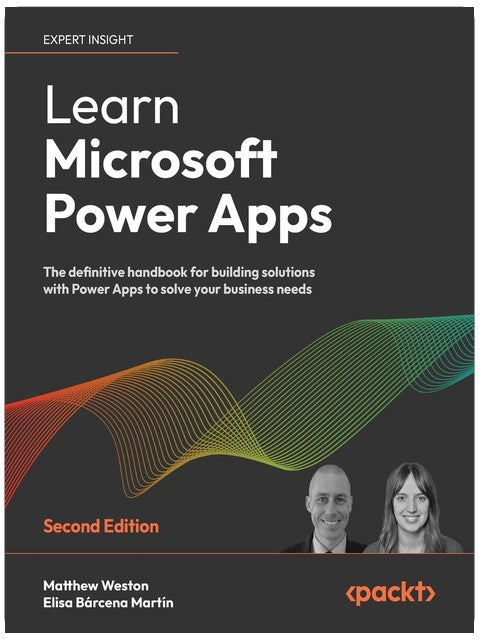 Learn Microsoft Power Apps: The definitive handbook for building solutions with Power Apps to solve your business needs