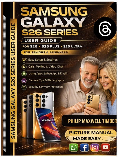 Samsung Galaxy S26 Series User Guide: Step-by-Step Instructions with PICTURES for Senior and Beginners TO MASTER THEIR S26, PLUS AND ULTRA