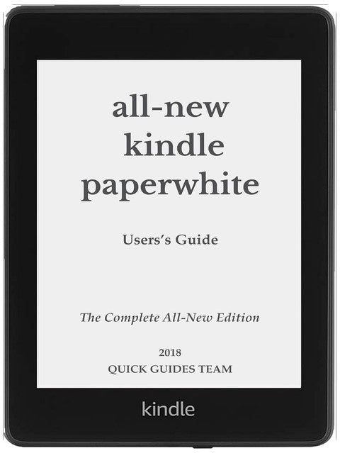 ALL-NEW KINDLE PAPERWHITE USER'S GUIDE: THE COMPLETE ALL-NEW EDITION: The Ultimate Manual To Set Up, Manage Your E-Reader, Advanced Tips And Tricks
