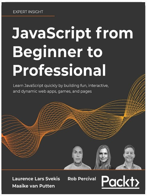 JavaScript from Beginner to Professional: Learn JavaScript quickly by building fun, interactive, and dynamic web apps, games, and pages