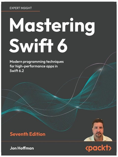 Mastering Swift 6: Modern programming techniques for high-performance apps in Swift 6.2